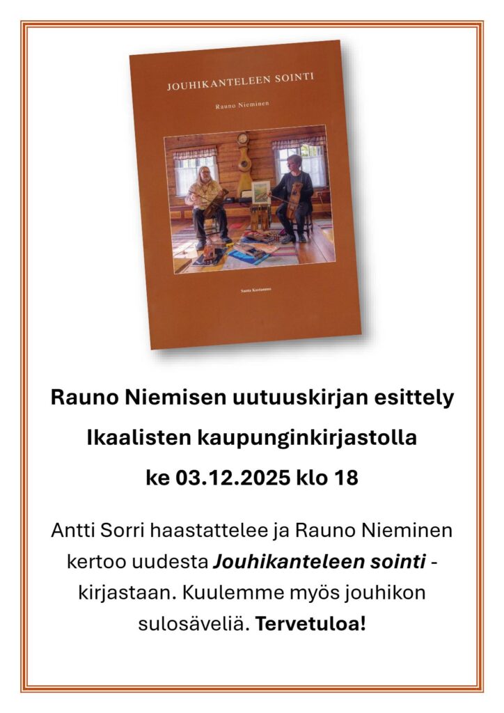 Jouhikanteleen sointi -uutuuskirjan esittely Ikaalisten kirjastolla ke 3.12. klo 18. Antti Sorri haastattelee ja Rauno Nieminen kertoo sekä soittaa.