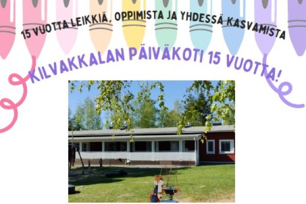 Kilvakkalan päiväkoti 15 vuotta!