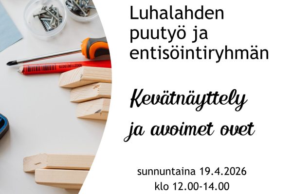 Luhalahden puutyö ja entisöintiryhmän kevätnäyttely ja avoimet ovet